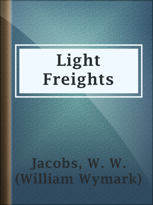 Title details for Light Freights by W. W. (William Wymark) Jacobs - Available